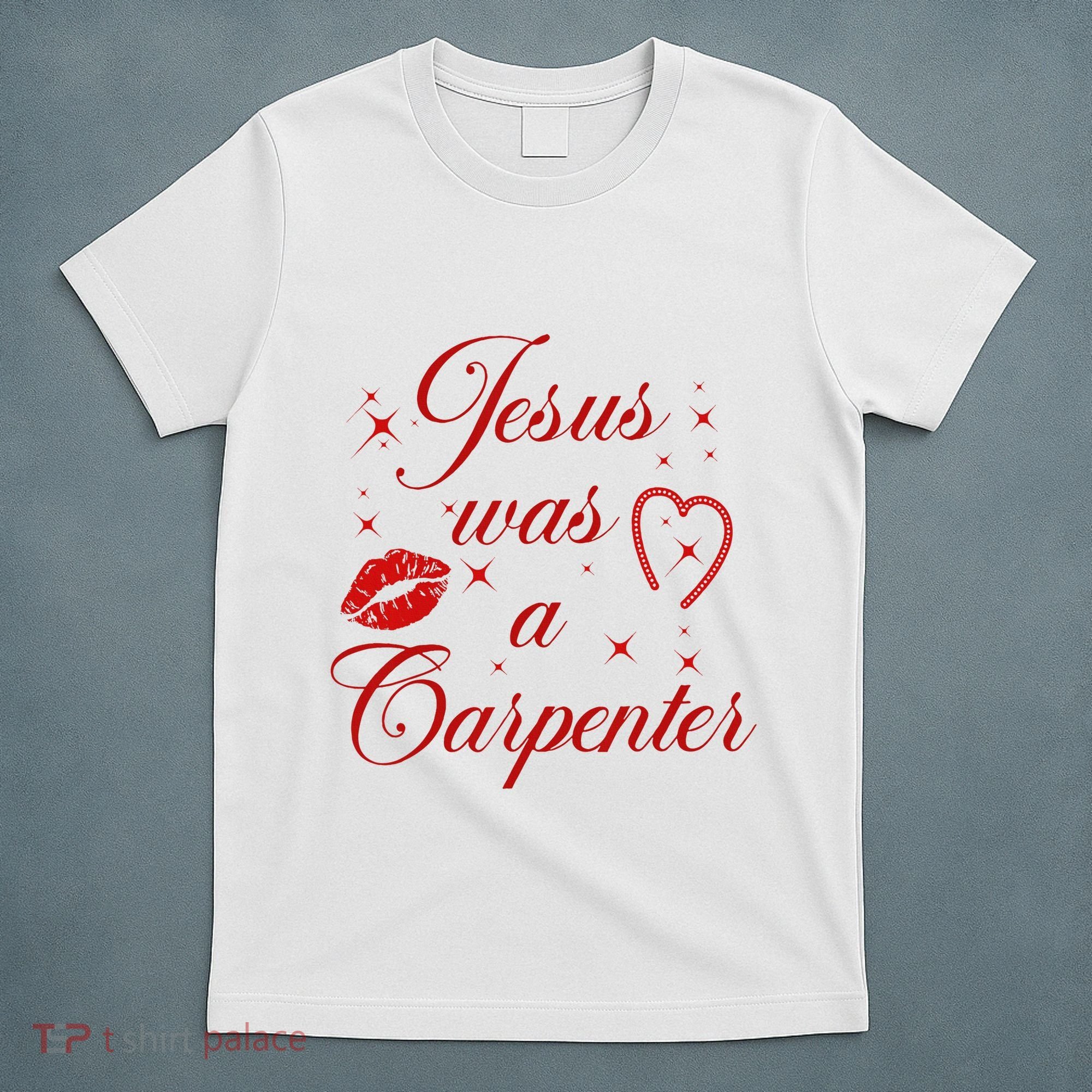 Jesus Was A Carpenter Christian Jesus Sayings T-Shirt