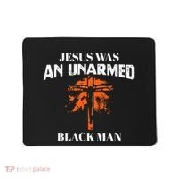 Jesus Was An Unarmed Black Man Religious Christian Bible Mousepad thumb 0
