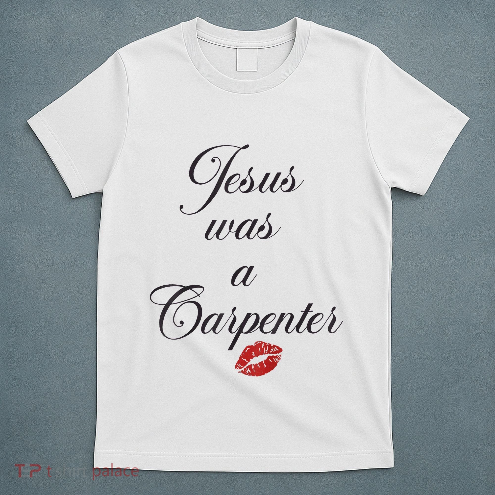 Jesus Was A Carpenter Christian Bible Verse T-Shirt