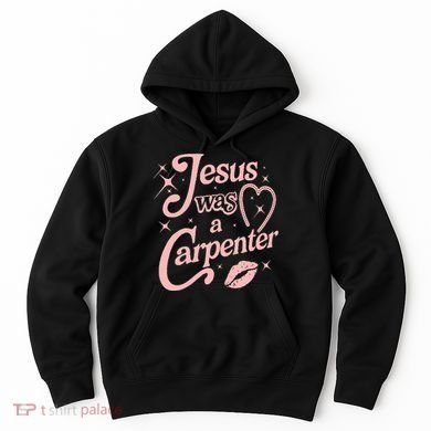 Jesus Was A Carpenter Hoodie