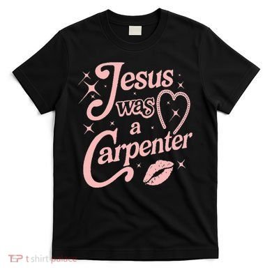 Jesus Was A Carpenter T-Shirt