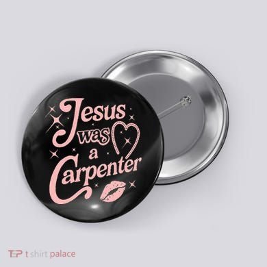 Jesus Was A Carpenter Button