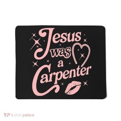 Jesus Was A Carpenter Mousepad