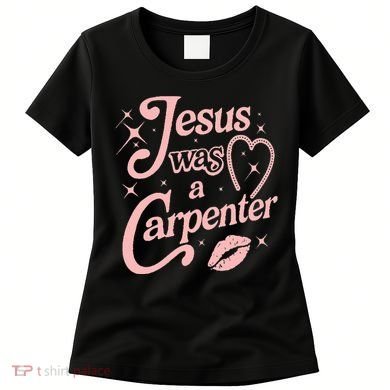 Jesus Was A Carpenter Women's T-Shirt