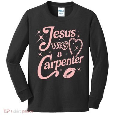 Jesus Was A Carpenter Kids Long Sleeve Shirt