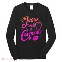 Jesus Was A Carpenter Long Sleeve Shirt thumb 0