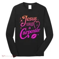 Jesus Was A Carpenter Long Sleeve Shirt thumb 0