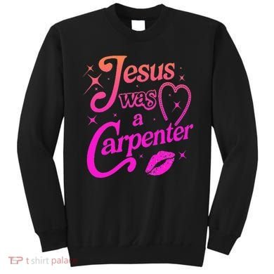 Jesus Was A Carpenter Sweatshirt