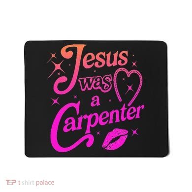 Jesus Was A Carpenter Mousepad