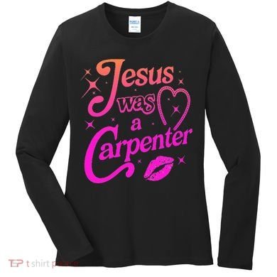 Jesus Was A Carpenter Women's Long Sleeve Shirt