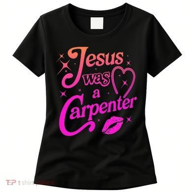 Jesus Was A Carpenter Women's T-Shirt