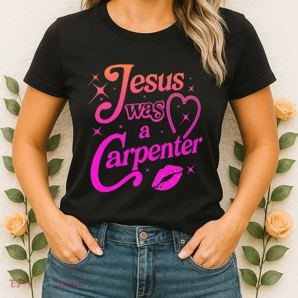 Jesus Was A Carpenter Women's T-Shirt