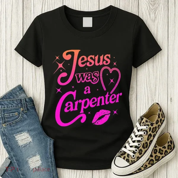 Jesus Was A Carpenter Women's T-Shirt