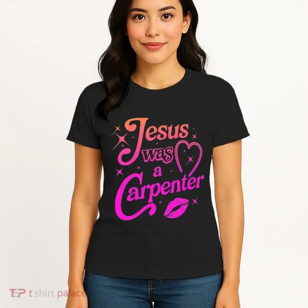 Jesus Was A Carpenter Women's T-Shirt
