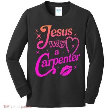Jesus Was A Carpenter Kids Long Sleeve Shirt