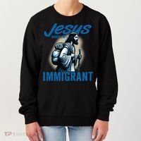 Jesus Was An Immigrant Real Christians Follow Christ Gift Women's Sweatshirt thumb 0