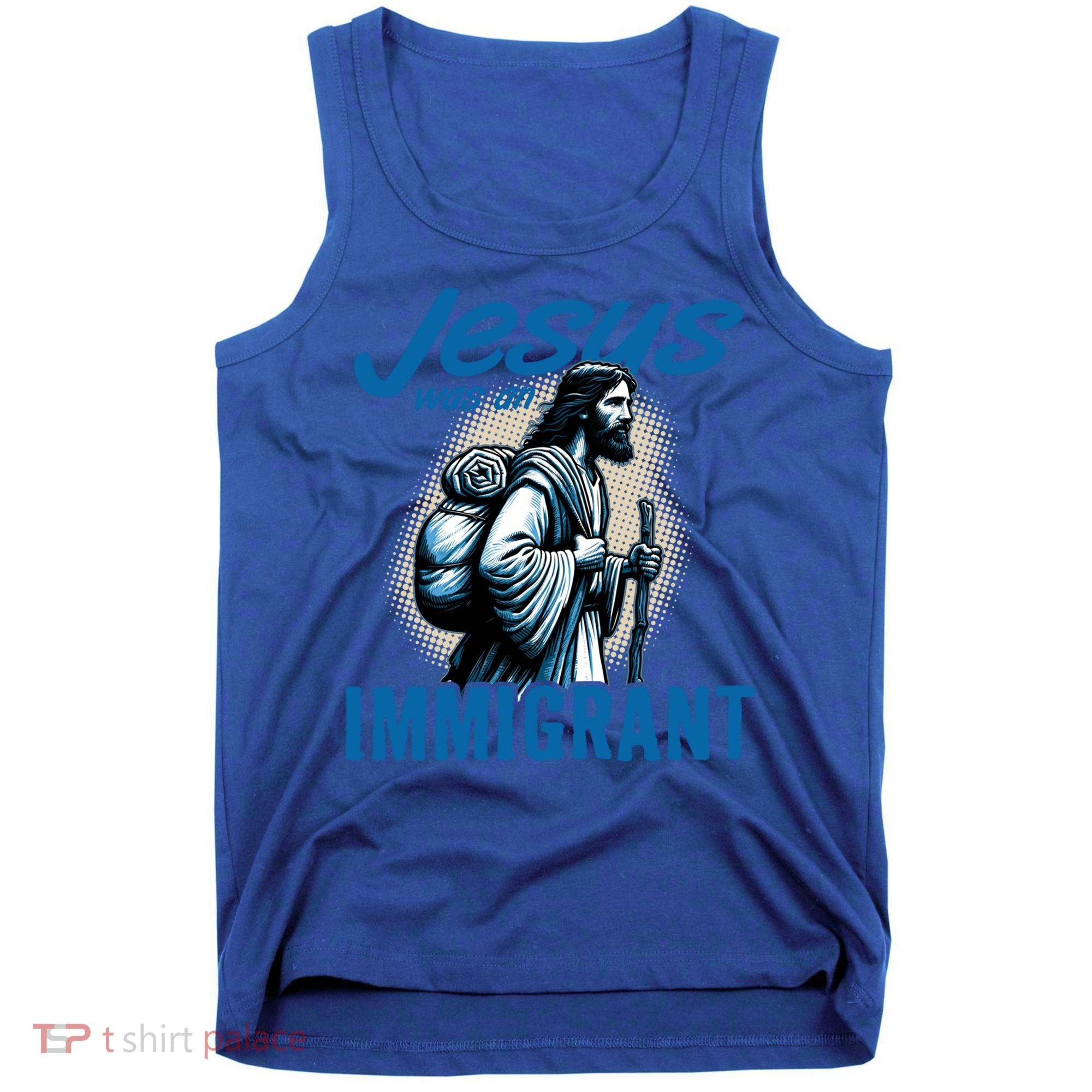 Jesus Was An Immigrant Real Christians Follow Christ Gift Tank Top