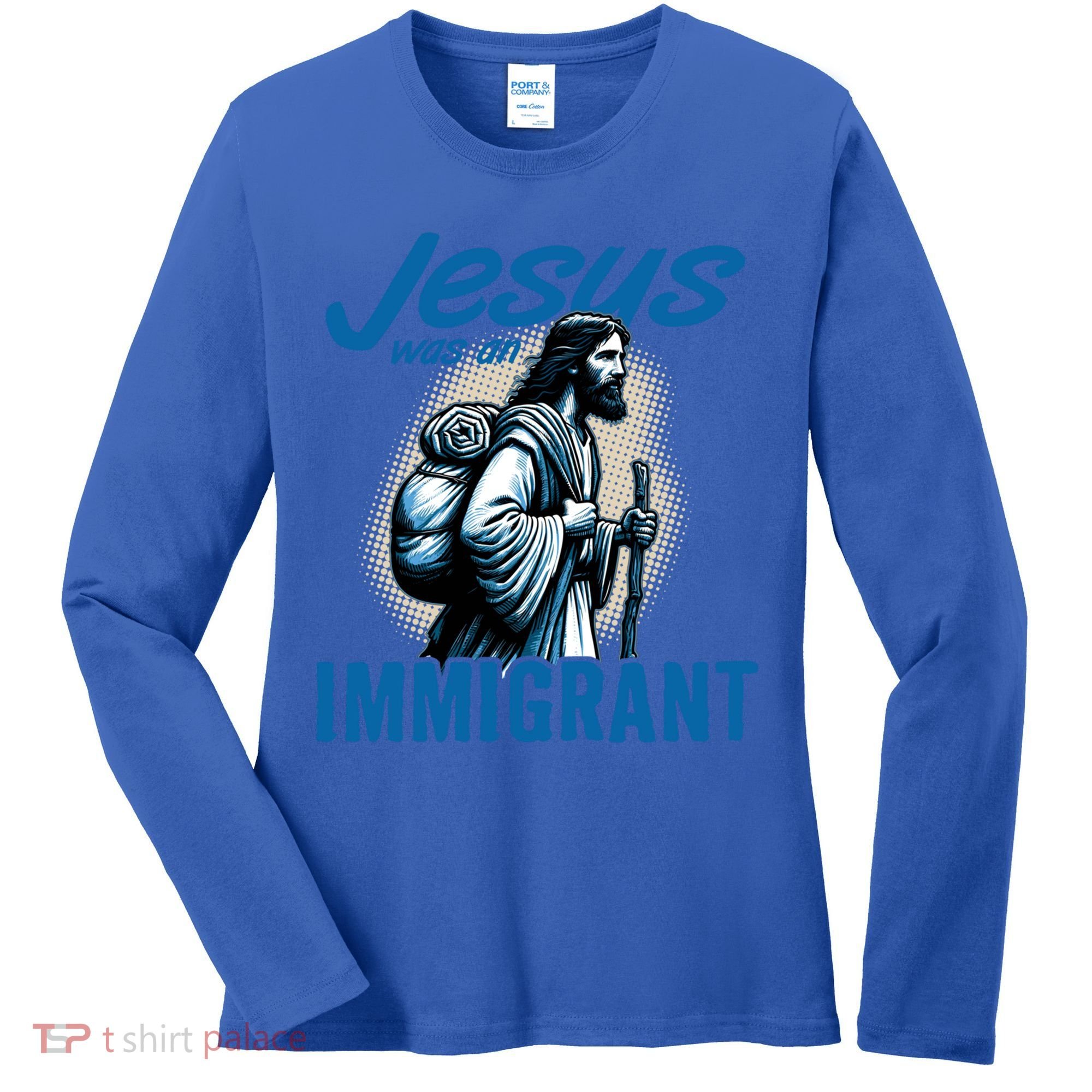 Jesus Was An Immigrant Real Christians Follow Christ Gift Women's Long Sleeve Shirt