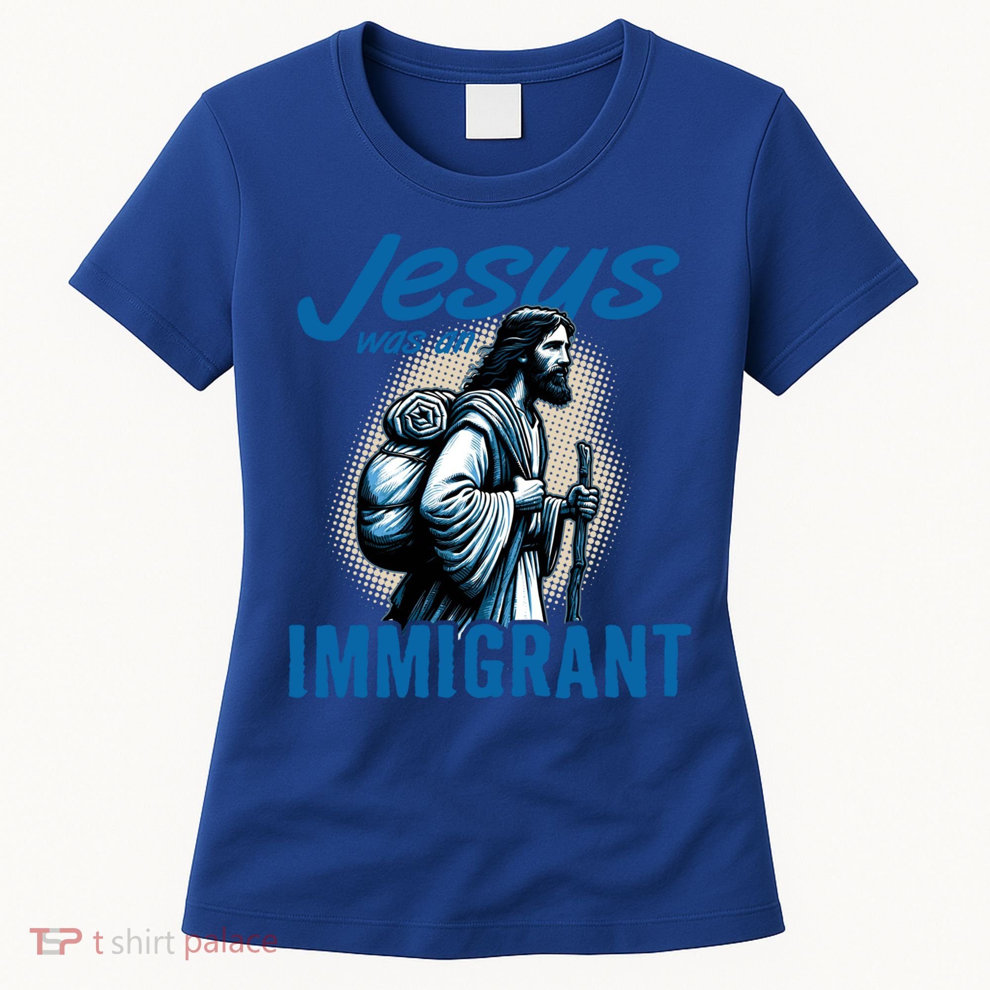 Jesus Was An Immigrant Real Christians Follow Christ Gift Women's T-Shirt