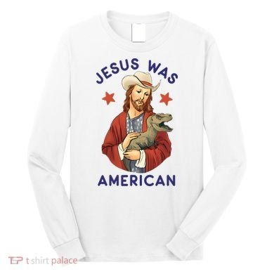 Jesus Was American Long Sleeve Shirt