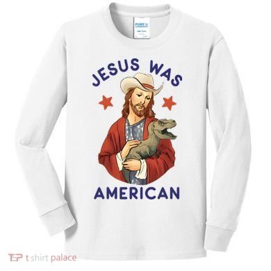 Jesus Was American Kids Long Sleeve Shirt