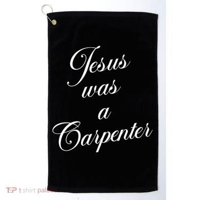 Jesus Was A Carpenter Golf Towel