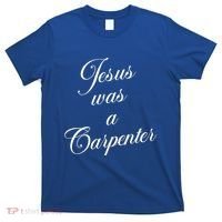 Jesus Was A Carpenter T-Shirt thumb 0