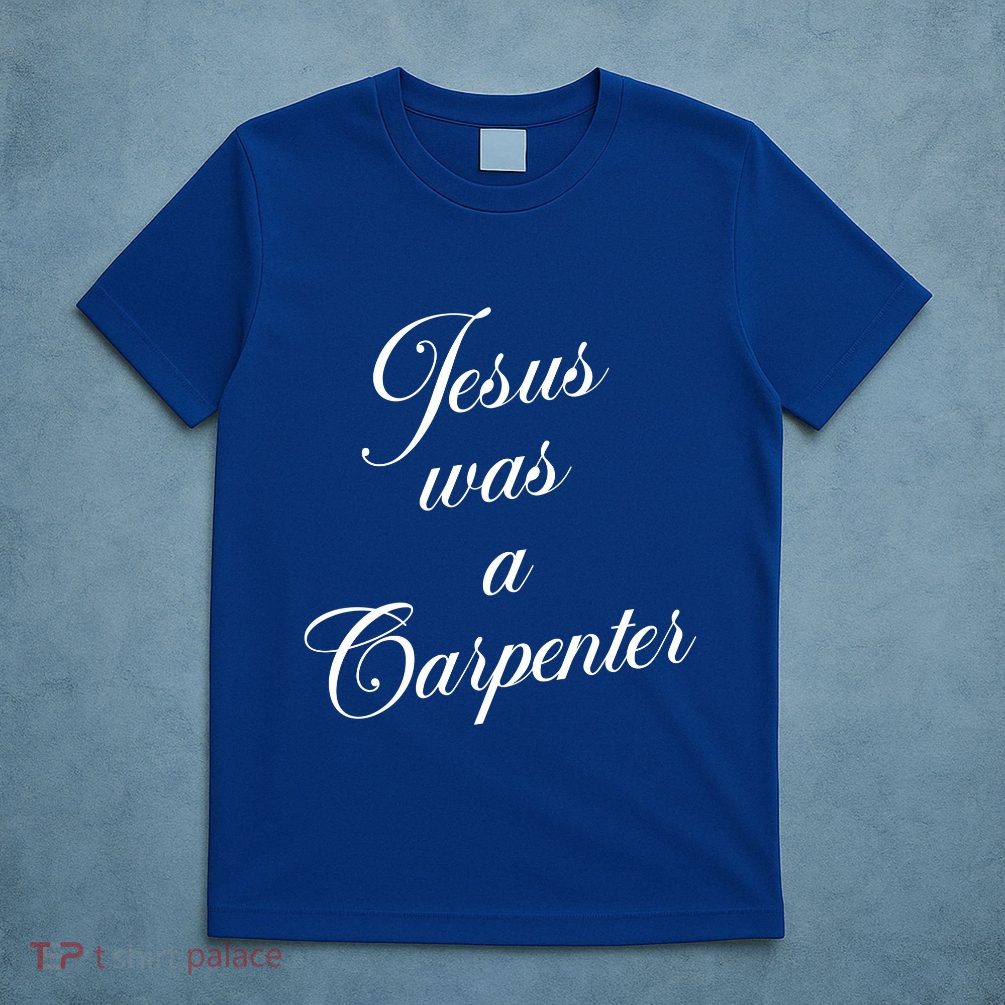 Jesus Was A Carpenter T-Shirt