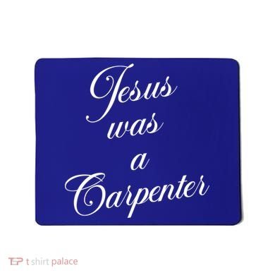 Jesus Was A Carpenter Mousepad