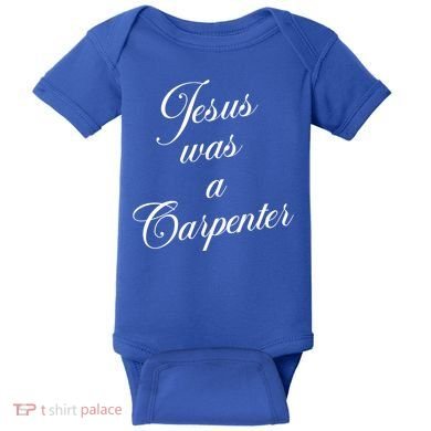 Jesus Was A Carpenter Baby Bodysuit
