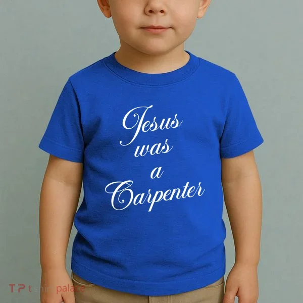 Jesus Was A Carpenter Toddler T-Shirt