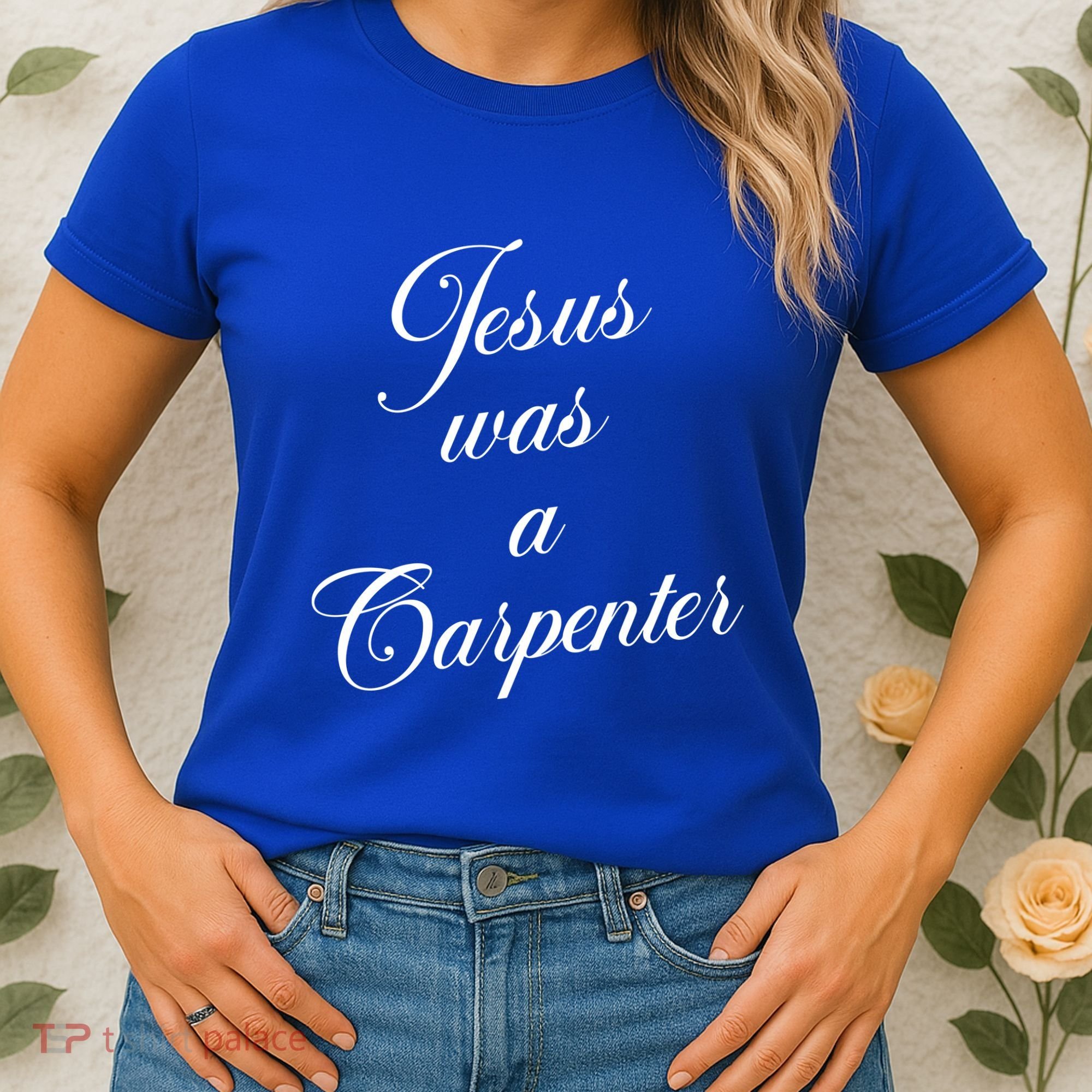 Jesus Was A Carpenter Women's T-Shirt