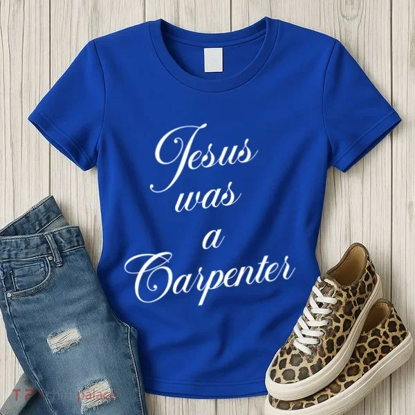Jesus Was A Carpenter Women's T-Shirt