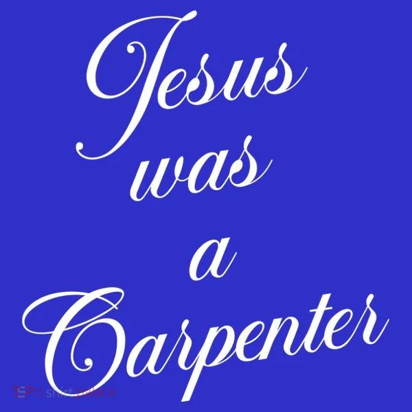 Jesus Was A Carpenter Women's T-Shirt