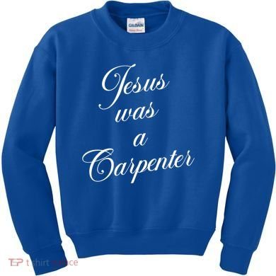 Jesus Was A Carpenter Kids Sweatshirt