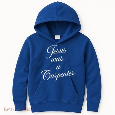 Jesus Was A Carpenter Kids Hoodie