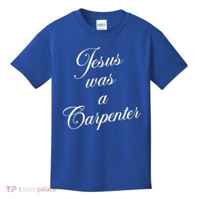 Jesus Was A Carpenter Kids T-Shirt