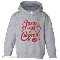 Jesus Was A Carpenter Christian Jesus Sayings Toddler Hoodie thumb 0