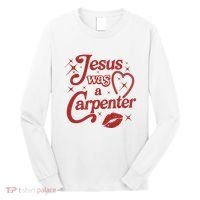 Jesus Was A Carpenter Christian Jesus Sayings Long Sleeve Shirt thumb 0