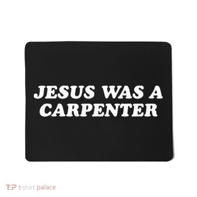 Jesus Was A Carpenter Mousepad