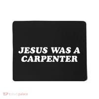 Jesus Was A Carpenter Mousepad thumb 0