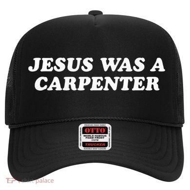 Jesus Was A Carpenter Hat