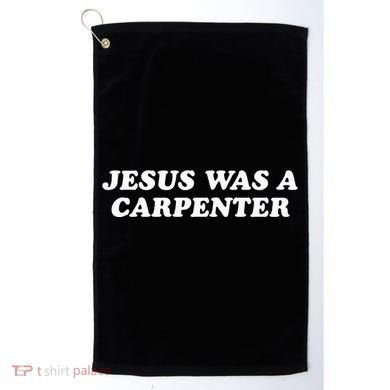 Jesus Was A Carpenter Golf Towel