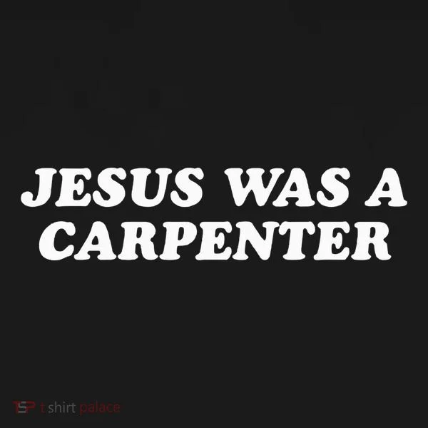 Jesus Was A Carpenter Women's T-Shirt