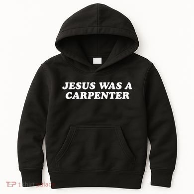 Jesus Was A Carpenter Kids Hoodie