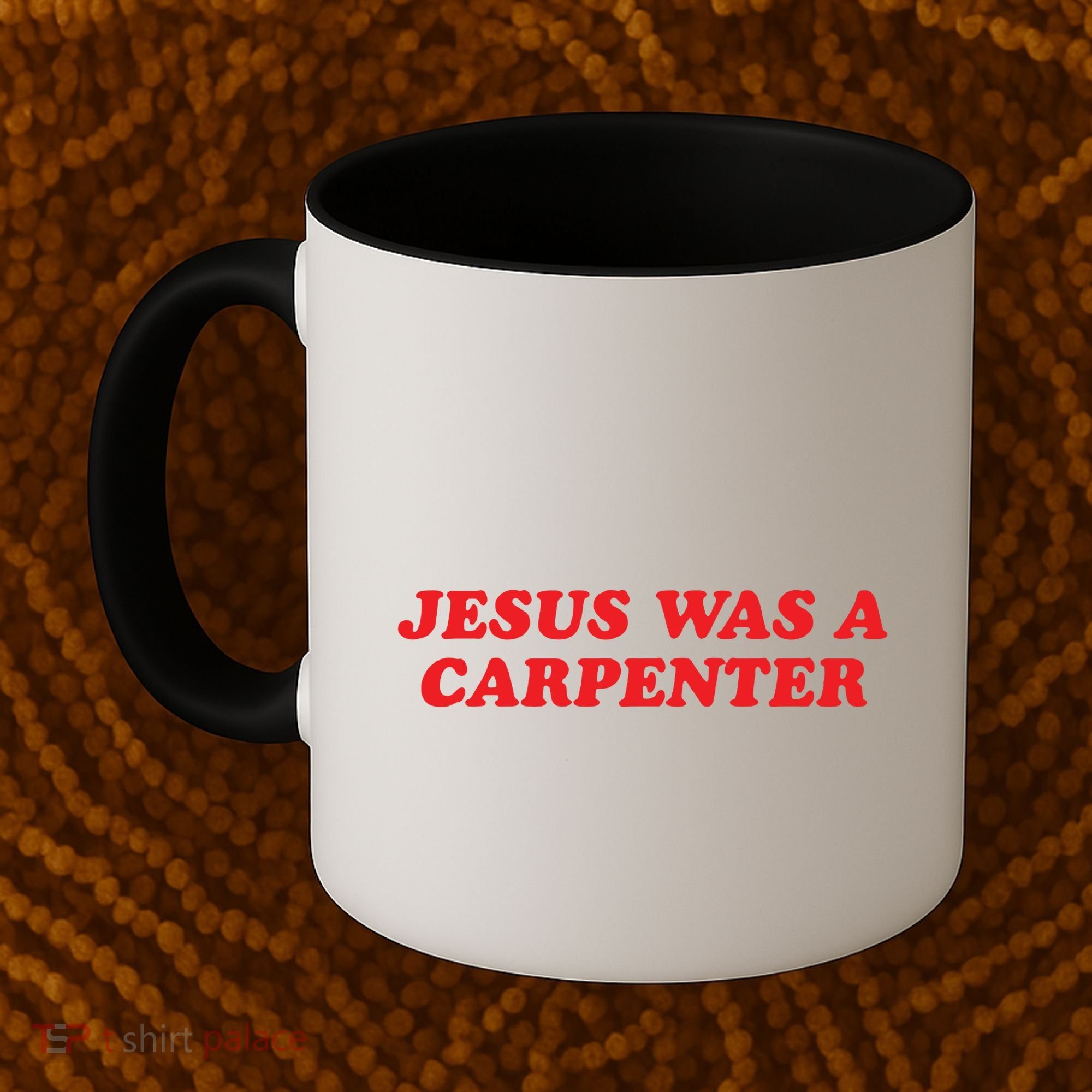Jesus Was A Carpenter Coffee Mug