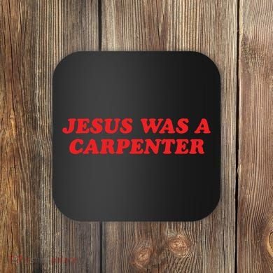 Jesus Was A Carpenter Coaster