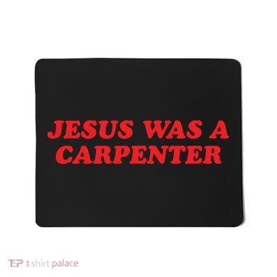 Jesus Was A Carpenter Mousepad