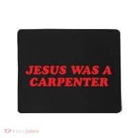 Jesus Was A Carpenter Mousepad thumb 0