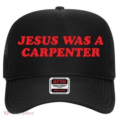 Jesus Was A Carpenter Hat